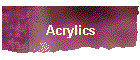 Acrylics